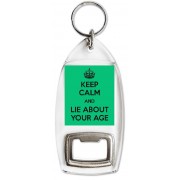 Keep Calm and Lie about Your Age - Bottle Opener Keyring