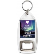 Do What Your Heart Desires - Bottle Opener Keyring