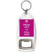 Freak Out and Call Mum - Bottle Opener Keyring