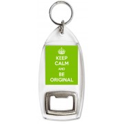 Keep Calm and be Original - Bottle Opener Keyring