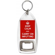 Keep Calm and Carry On Inputting - Bottle Opener Keyring