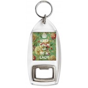 Keep Calm and Be a Lady - Bottle Opener Keyring