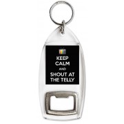 Keep Calm and Shout at the Telly - Bottle Opener Keyring