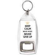 Keep Calm Never, Never, Never Give Up - Bottle Opener Keyring
