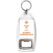 Trust Me I Am a Business Communicator - Bottle Opener Keyring