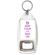 Keep Calm and Sing On - Bottle Opener Keyring