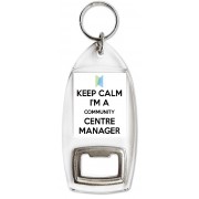 Keep Calm I'm a Community Centre Manager - Bottle Opener Keyring