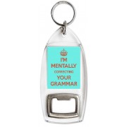 I'm Mentally Correcting Your Grammar - Bottle Opener Keyring
