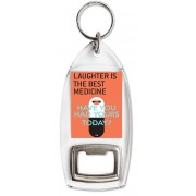 Laughter is the Best Medicine Have You Had Yours Today? - Bottle Opener Keyring