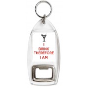 I Drink Therefore I Am - Bottle Opener Keyring