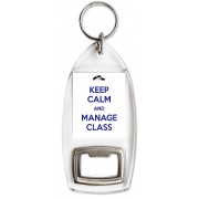 Keep Calm and Manage Class - Bottle Opener Keyring