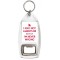 I May Not Always be right But I'm Never Wrong - Bottle Opener Keyring
