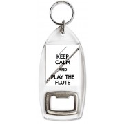 Keep Calm and Play the Flute - Bottle Opener Keyring