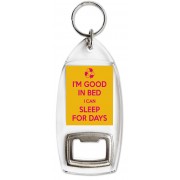I'm Good in Bed I Can Sleep for Days - Bottle Opener Keyring