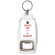 Trust me I'm a Banker - Bottle Opener Keyring