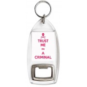 Trust me I'm a Criminal - Bottle Opener Keyring