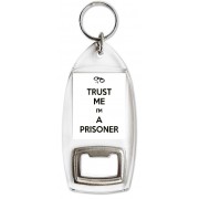 Trust me I'm a Prisoner - Bottle Opener Keyring
