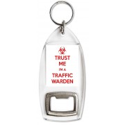 Trust me I'm a Traffic Warden - Bottle Opener Keyring