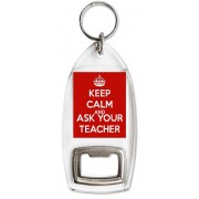 Keep Calm and Ask your Teacher - Bottle Opener Keyring