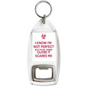 I Know I'm not Perfect But I'm so Damm Close it Scares Me - Bottle Opener Keyring