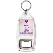 Keep Calm and Love Phipps Bridge - Bottle Opener Keyring