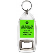 Life is Full of Opportunities Don't be Afraid to Take One - Bottle Opener Keyring