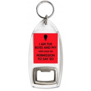 I am the Boss and My Wife Gave me Permission to Say So - Bottle Opener Keyring