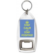 Keep Calm and Stay Positive! - Bottle Opener Keyring
