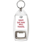Have Sat Nav will Travel - Bottle Opener Keyring