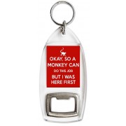 Okay, So a Monkey Can do this Job But I was Here First - Bottle Opener Keyring