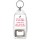 You'd think I'd get Tired of Being Right But, you'd be Wrong Again! - Bottle Opener Keyring