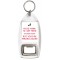 You'd think I'd get Tired of Being Right But, you'd be Wrong Again! - Bottle Opener Keyring
