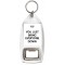 You just Bring Everyone Down - Bottle Opener Keyring