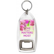 Love It's What Matters Most - Bottle Opener Keyring