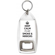 Keep Calm It's Just Smoke and Mirrors - Bottle Opener Keyring