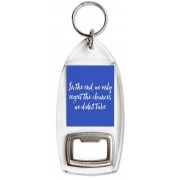 In the end, we only regret the chances we don't take - Bottle Opener Keyring