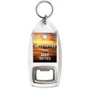 Goodbye Nifty Fifties Hello Sexy Sixties - Bottle Opener Keyring