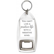 You Can't Live a Positive Life with a Negative Mind - Bottle Opener Keyring