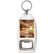 I Woke up Like This Flawless - Bottle Opener Keyring