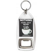 Nothing makes sense Before Coffee - Bottle Opener Keyring