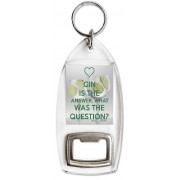 Gin is the Answer. What was the Question? - Bottle Opener Keyring