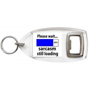 Please wait. sarcasm still loading - Bottle Opener Keyring