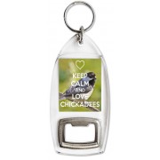 Keep Calm and Love Chickadees - Bottle Opener Keyring