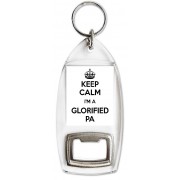 Keep Calm I'm a Glorified PA - Bottle Opener Keyring