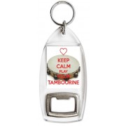 Keep Calm and Play Your Tambourine - Bottle Opener Keyring