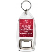 Of Course I Talk to Myself Sometimes I Need Expert Advice. - Bottle Opener Keyring