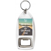 We shall find a Way or Make One - Bottle Opener Keyring