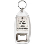 I Play the Piano What's Your Superpower? - Bottle Opener Keyring