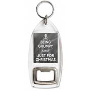 Being Grumpy is Not Just for Christmas - Bottle Opener Keyring
