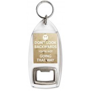 Don't Look Backwards You're Not Going that Way - Bottle Opener Keyring